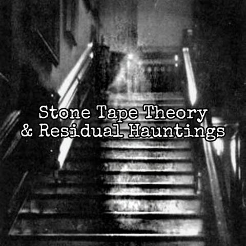 Episode 81: Stone Tape Theory & Residual Hauntings