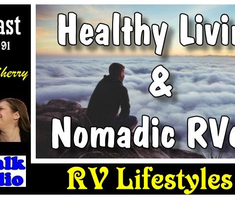 Healthy Eating and Nomadic RVers | RV Talk Radio Ep.91 #podcast #heathyeating
