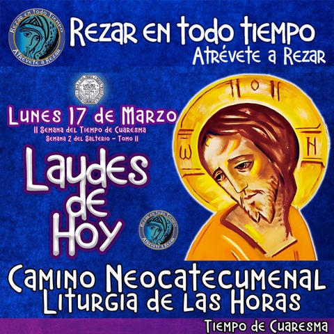 🟣 Laudes del dia de hoy ✟ LUNES 17 DE MARZO DEL AÑO 2025 ✟ Camino Neocatecumenal ✟ Liturgia de las Horas. TIEMPO DE CUARESMA.