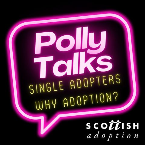 Polly Talks... Single Adopters - Why Adoption, Why Scottish Adoption?