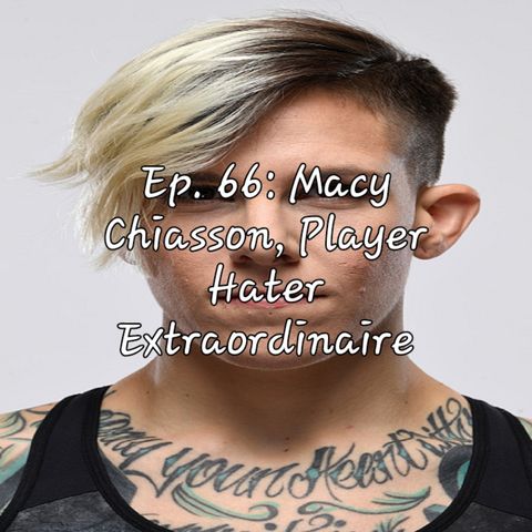 Ep. 66: Macy Chiasson, Player Hater Extraordinaire