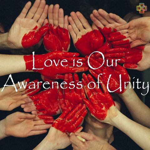 Love is Our Awareness of Unity