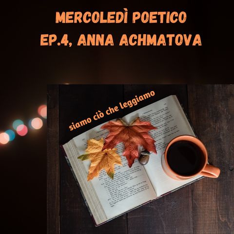 Mercoledì poetico - Ep. 4, Anna Achmatova