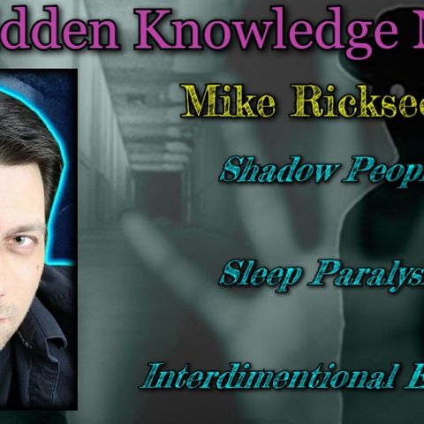 Shadow People/Sleep Paralysis/Interdimentional Entities with Mike Ricksecker