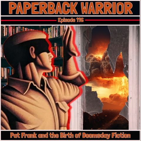 Episode 116: Pat Frank and the Birth of Doomsday Fiction