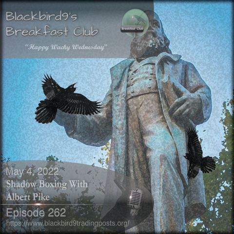 Shadow Boxing With Albert Pike - Blackbird9 Podcast