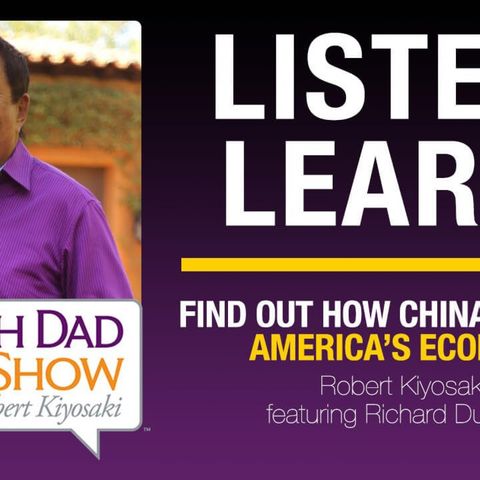 FIND OUT HOW CHINA IMPACTS AMERICA’S ECONOMY – Robert Kiyosaki featuring Richard Duncan