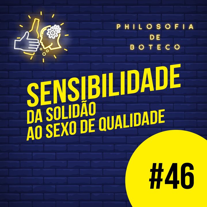 #46 - Sensibilidade (Da Solidão Ao Sexo de Qualidade)