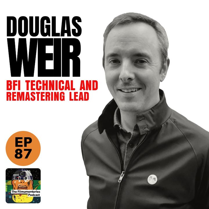 87 - Doug Weir - Technical and Remastering Lead at BFI