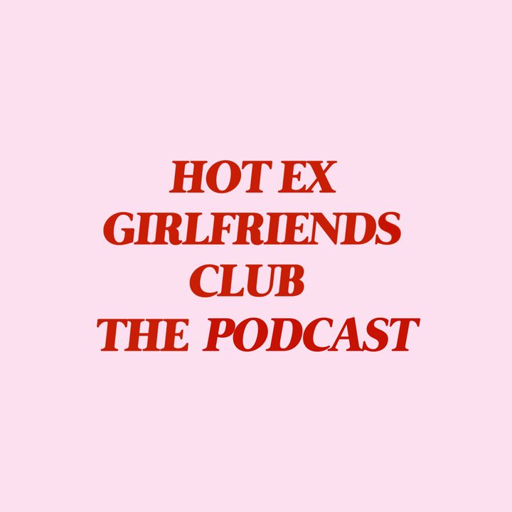Hot Ex Girlfriends Club The Podcast