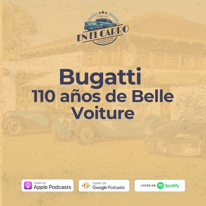 E11 • En el carro: Bugatti, 110 años de Belle Voiture • Historia Automotriz • Culturizando