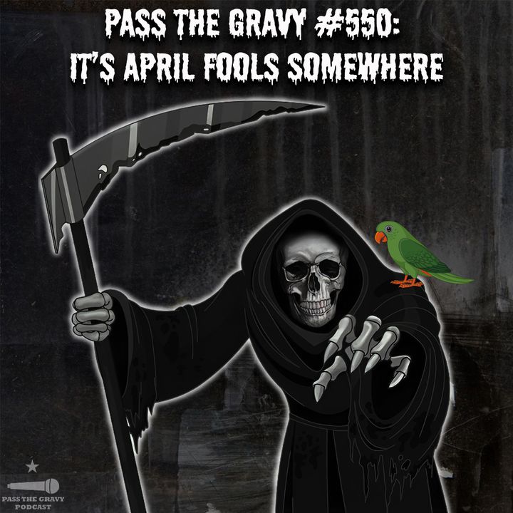 Pass The Gravy #550: It's April Fools Somewhere
