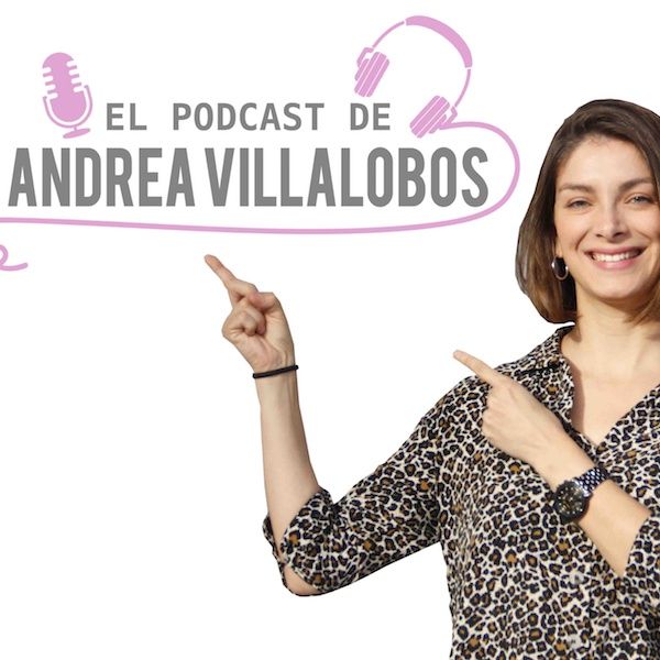 El podcast de Andrea Villalobos
