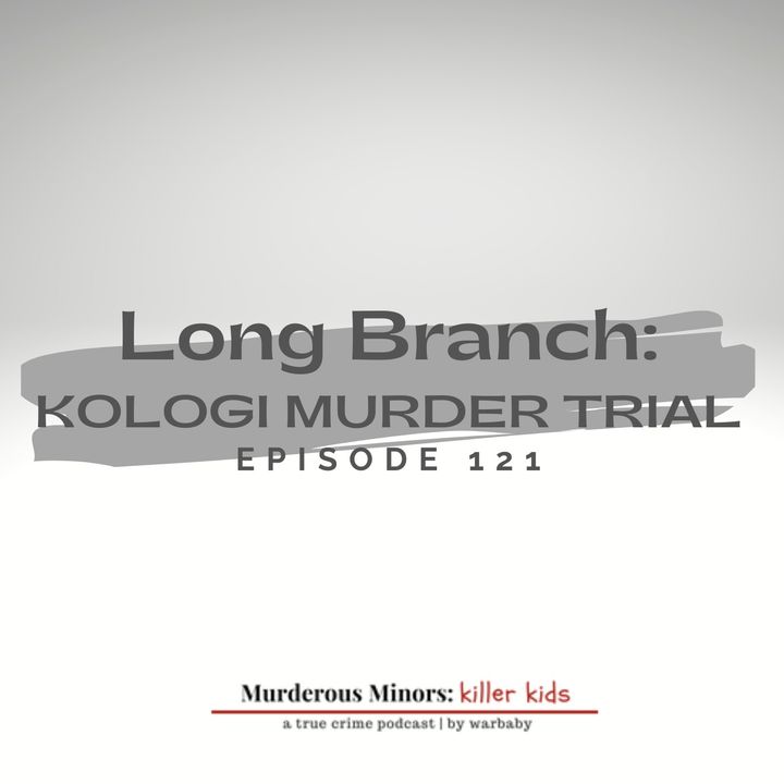 121: Long Branch: Kologi Murder Trial (Scott Kologi)