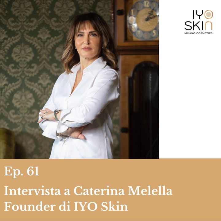 Ep. 61 Esplorando l'essenza giapponese con la fondatrice di IYO Skin - un marchio italiano 100% Made in Italy