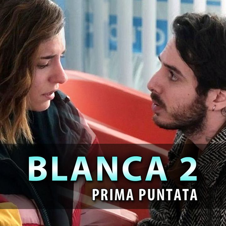 Blanca 2, Prima Puntata: Sebastiano Torna E Chiede Perdono A Blanca!