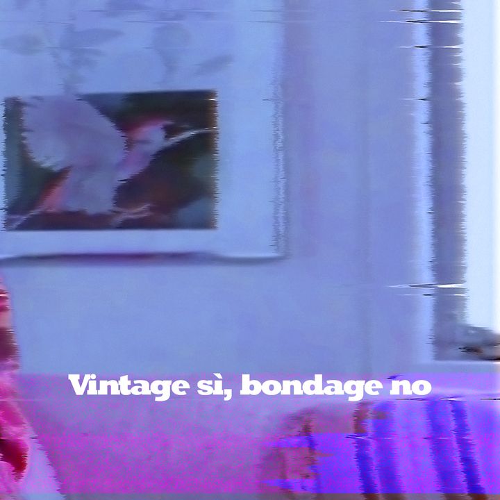 IV. Vintage sì, bondage no