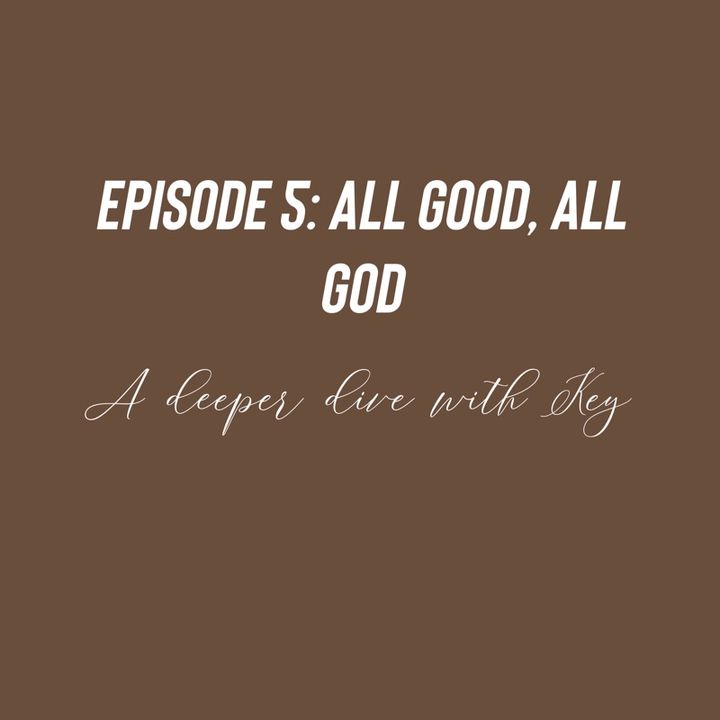 Episode 5 - All Good, All God