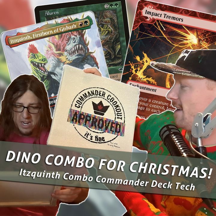 Commander Cookout Podcast, Ep 408 - CCO's Gruuling Christmas 5 - Itzquinth Dino Combo