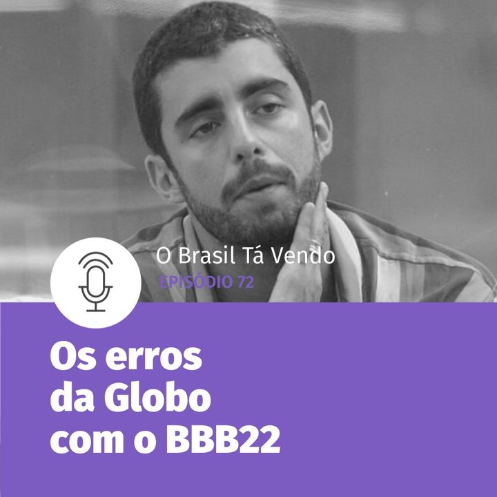 #73 - Onde foi que a Globo errou no BBB22?