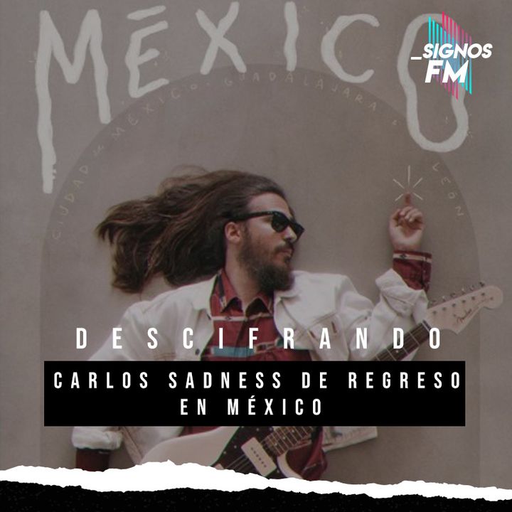 SignosFM Carlos Sadness en México 2021