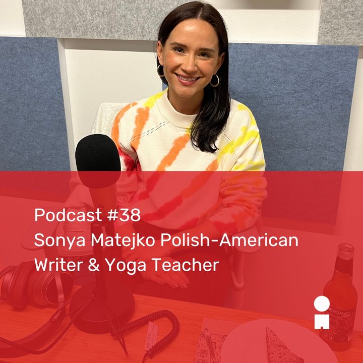 #38 - Sonya Matejko Polish - American Writer & Yoga Teacher