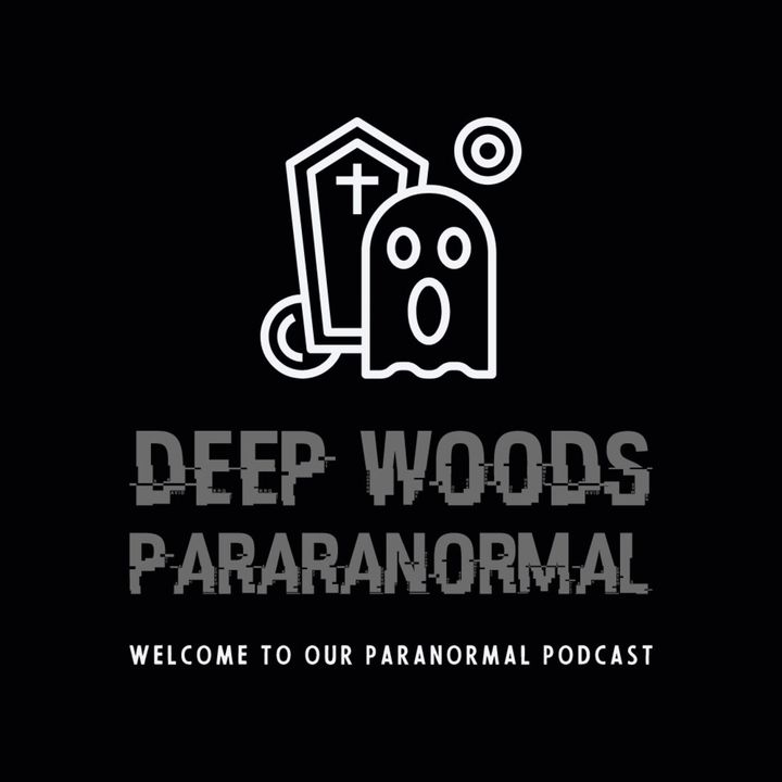 Welcome to the Deep Woods Paranormal podcast. We discuss any and all paranormal activity and topics.