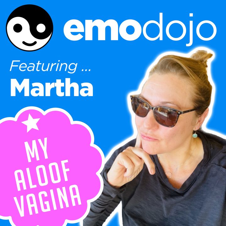 Featuring Martha from My Aloof Vagina