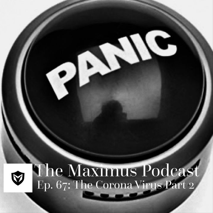 The Maximus Podcast Ep. 67 - The Corona Virus Pt 2