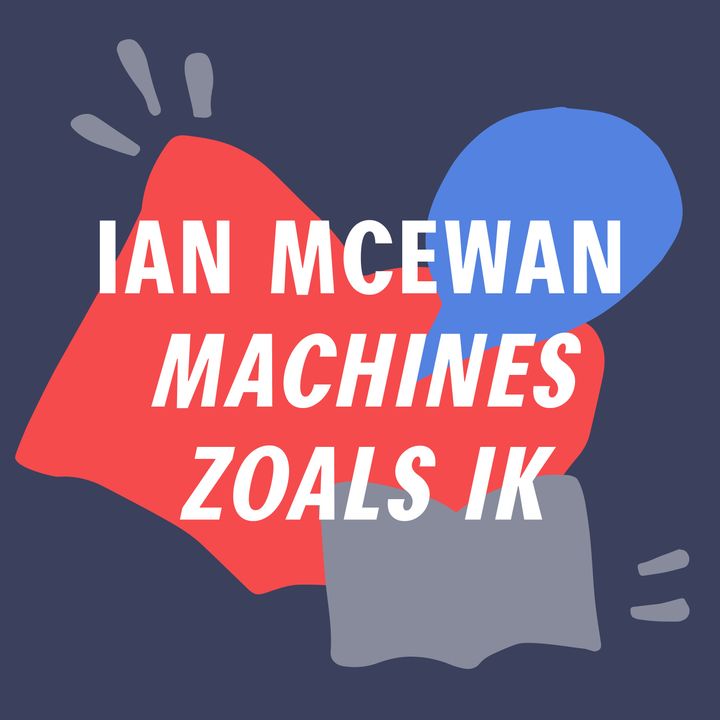 S2 #11 - De dunne lijn tussen mens en machine  | 'Machines zoals ik' - Ian McEwan