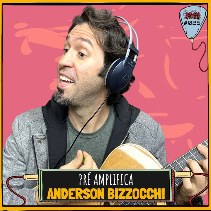 ANDERSON BIZZOCCHI - PRÉ-AMPLIFICA #025