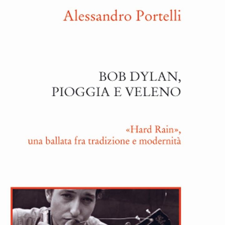 Alessandro Portelli "Bob Dylan. Pioggia e veleno"