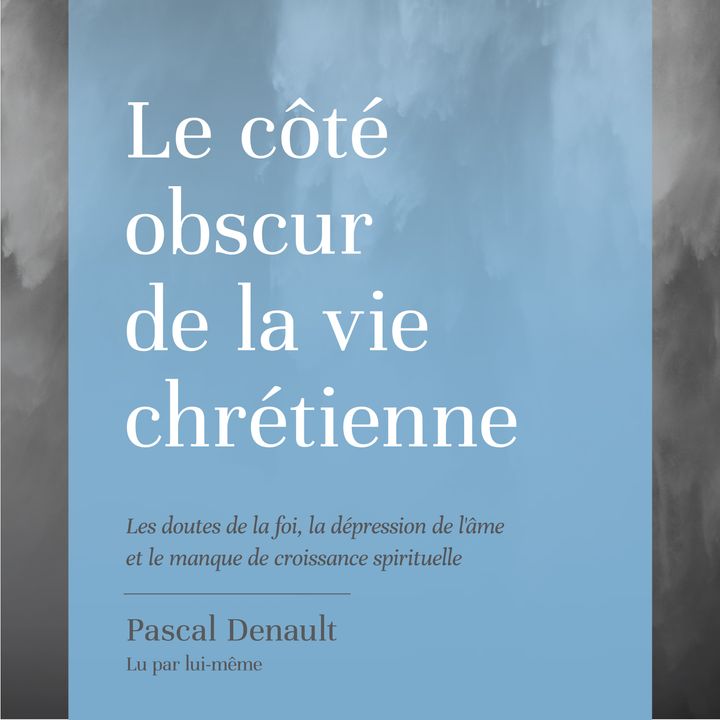 La Bible et la dépression de l'âme - Le côté obscur de la vie chrétienne par Pascal Denault
