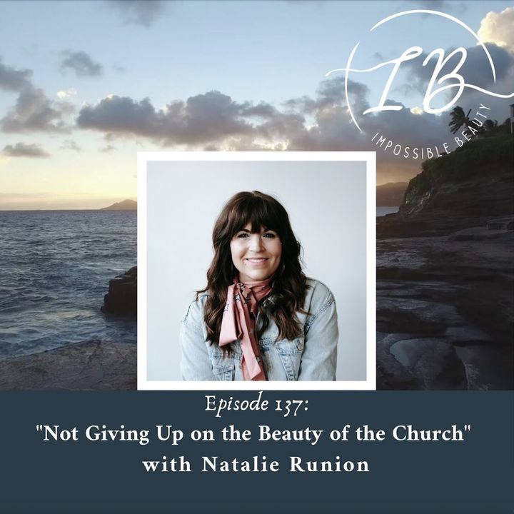 Episode 137: Natalie Runion- Not Giving Up on the Beauty of the Church