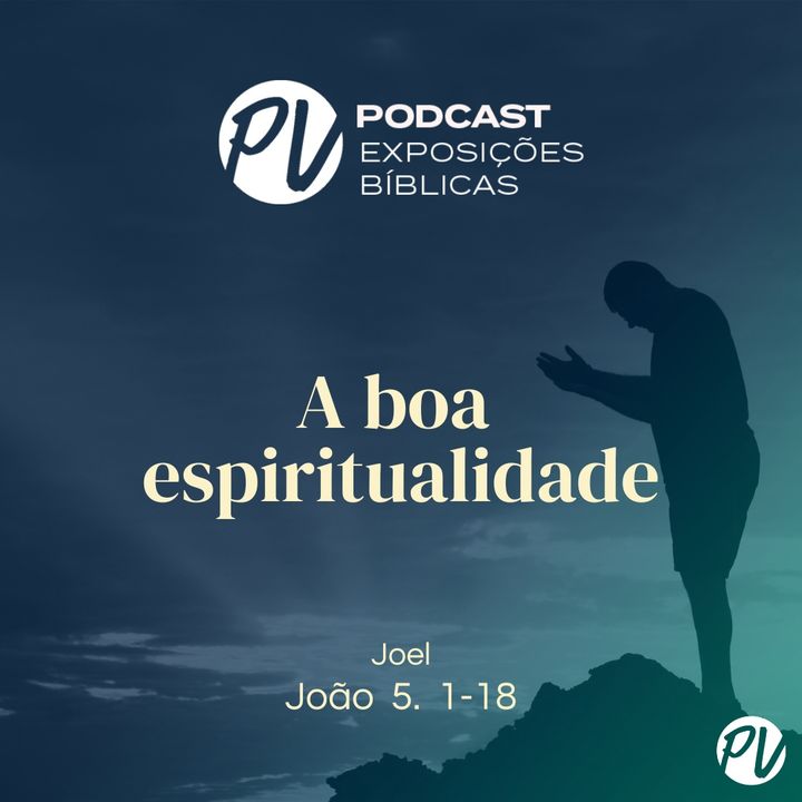 Boa espiritualidade - (João 5. 1 - 18) - Joel