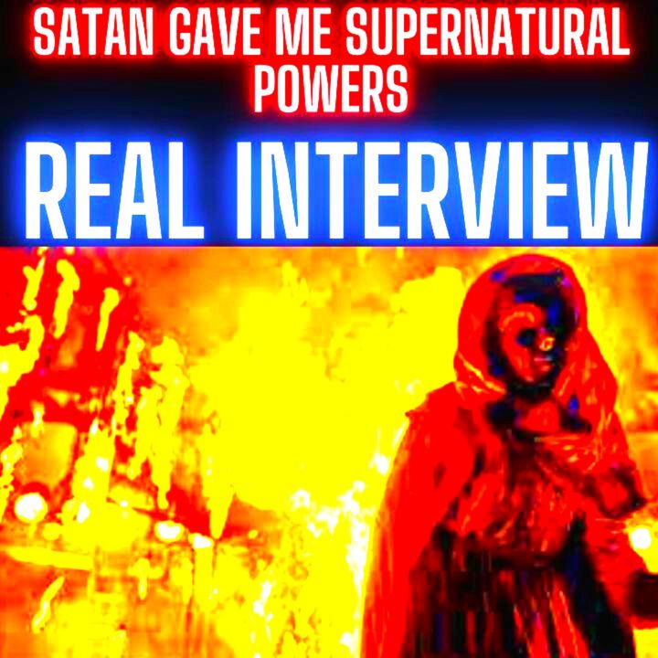 Satan Gave Me Supernatural Powers REAL INTERVIEW