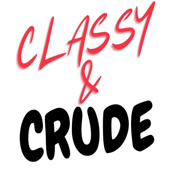 Classy & Crude