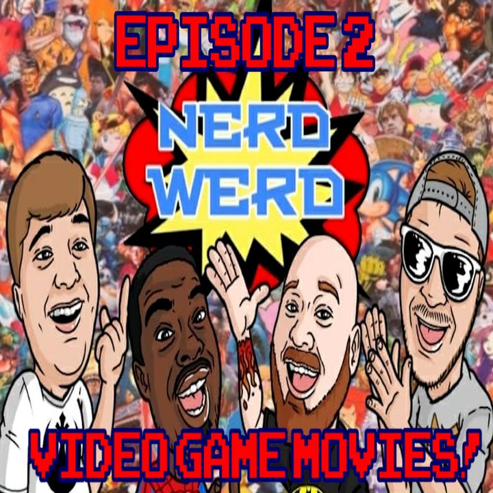 NERD WERD | ep 2 Video Game Movies