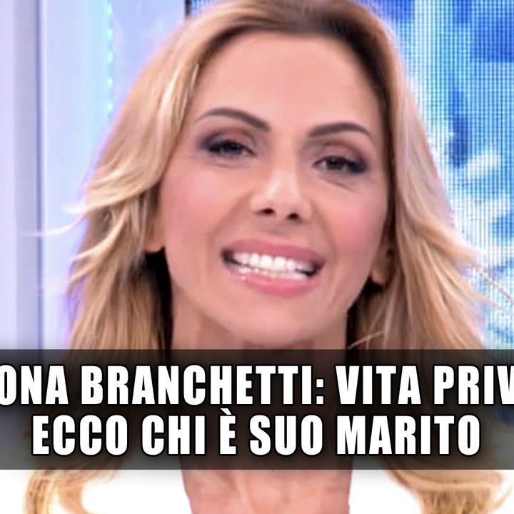 Simona Branchetti: Ecco Chi E' Suo Marito!