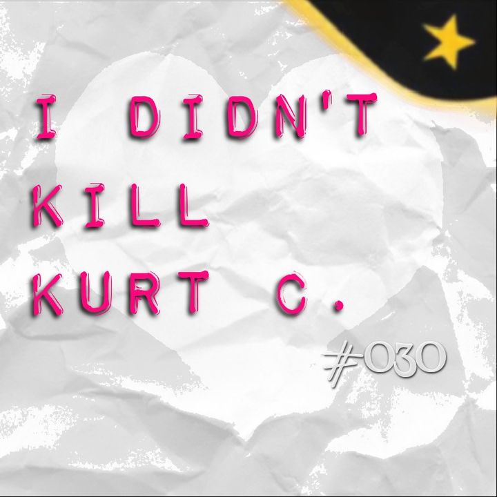 I didn't kill Kurt C. (#030)