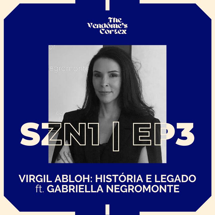 SZN1 EP3 - VIRGIL ABLOH: HISTÓRIA E LEGADO ft. GABRIELLA NEGROMONTE