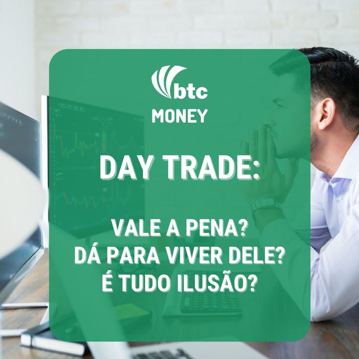 Day Trade: Ilusão, Profissão ou Enganação? | BTC Money #53