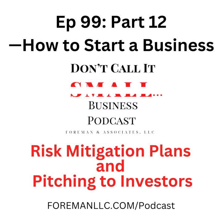 EP 99 Part 12 — How to Start a Business [Risk Mitigation Plans and Pitching to Investors]