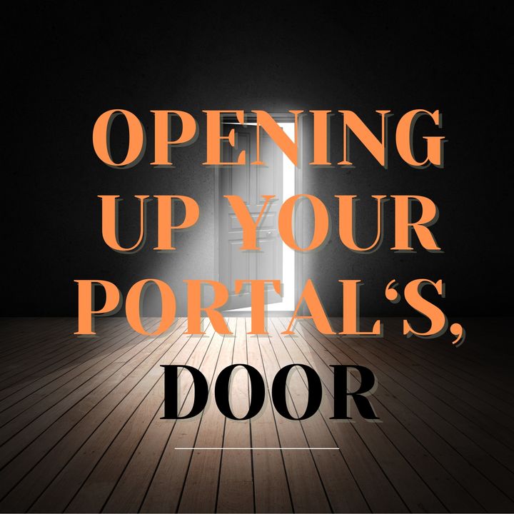 Opening Up Your Portal's, Door