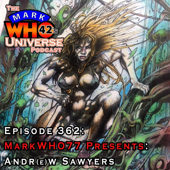 Episode 362 - MarkWHO77 Presents: Andr(e)w Sawyers