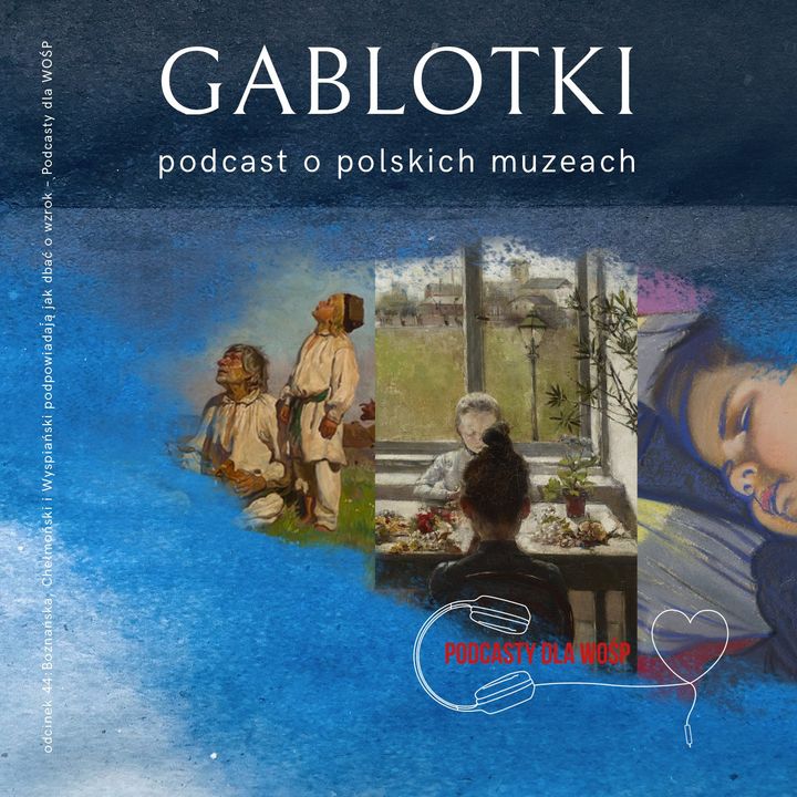 44. ODCINEK SPECJALNY: Boznańska, Chełmoński i Wyspiański podpowiadają jak dbać o wzrok – Podcasty dla WOŚP