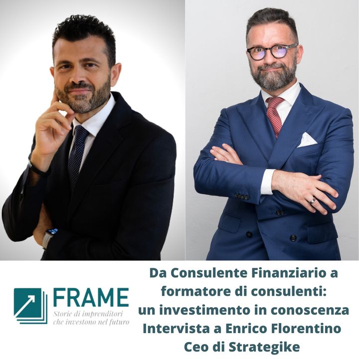 Frame | Puntata n. 7 | Da Consulente Finanziario a formatore di Consulenti: un investimento in conoscenza. Intervista a Enrico Florentino