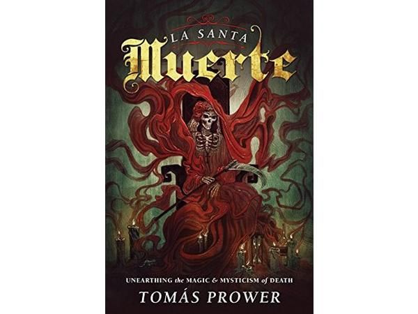 La Santa Muerte: The Magic & Mysticism of the Saint of Death