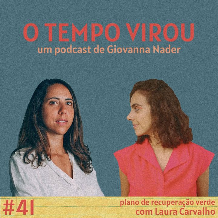#41 Plano de recuperação verde - com Laura Carvalho