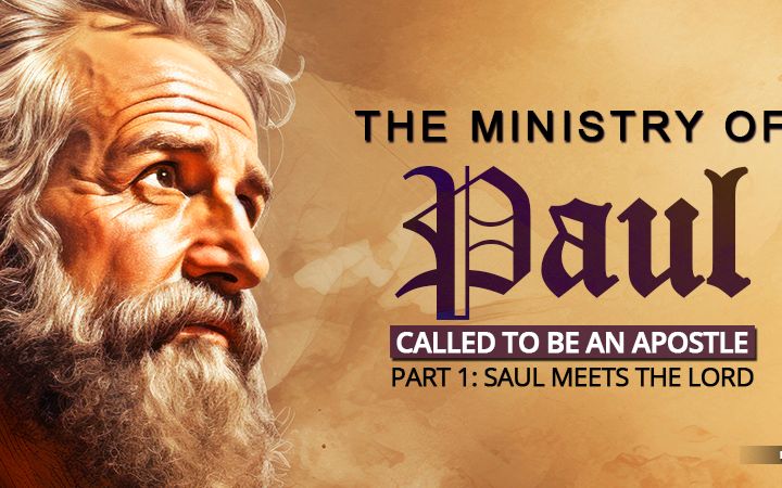 The Ministry Of Paul, Called To Be An Apostle: Part 1